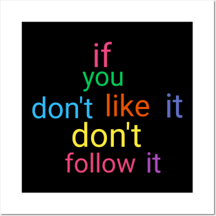 If you don't like it don't follow it Posters and Art